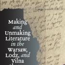 Book Cover for Making and Unmaking Literature in the Warsaw, Lodz, and Vilna Ghettos